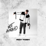 Not Afraid, album by Roy Tosh