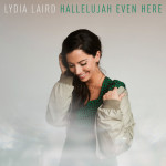 Hallelujah Even Here, альбом Lydia Laird