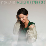 Hallelujah Even Here, album by Lydia Laird