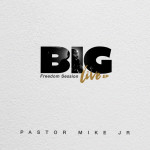 Big: Freedom Session (LIVE), альбом Pastor Mike Jr.