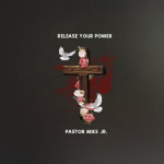 Release Your Power, album by Pastor Mike Jr.