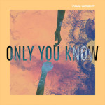 Only You Know, album by Paul Wright
