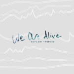 We Are Alive, album by Taylor Tripodi