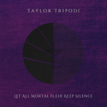 Let All Mortal Flesh Keep Silence, album by Taylor Tripodi