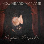 You Heard My Name, album by Taylor Tripodi