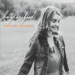 Be Glorified, альбом Taylor Tripodi