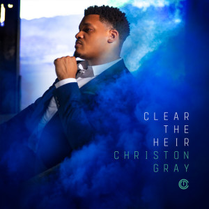 Clear the Heir, album by Christon Gray