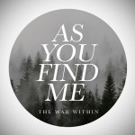 As You Find Me, альбом The War Within