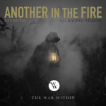 Another in the Fire (Revisited) [feat. Rachel Wilkins], альбом The War Within