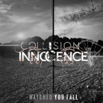 Watched You Fall, альбом Collision of Innocence