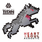 Heart & Soul (Acoustic), album by Built By Titan