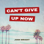 Can't Give Up Now, альбом Josh Wright