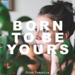 Born To Be Yours (Acapella), альбом Mike Tompkins