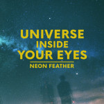 Universe Inside Your Eyes, альбом Neon Feather