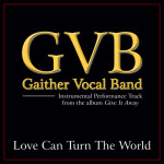 Love Can Turn The World (Performance Tracks), album by Gaither Vocal Band
