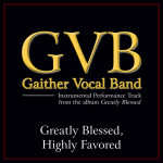 Greatly Blessed, Highly Favored (Performance Tracks), album by Gaither Vocal Band