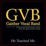 He Touched Me (Performance Tracks), album by Gaither Vocal Band