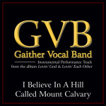 I Believe In A Hill Called Mount Calvary Performance Tracks, альбом Gaither Vocal Band