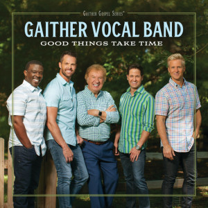 Good Things Take Time, альбом Gaither Vocal Band