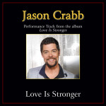 Love Is Stronger (Performance Tracks), альбом Jason Crabb