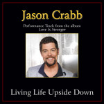 Living Life Upside Down (Performance Tracks), альбом Jason Crabb