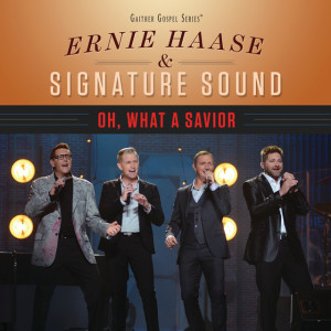 Oh, What A Savior (Live), альбом Ernie Haase & Signature Sound