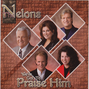 We've Got to Praise Him, альбом The Nelons