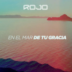 En El Mar De Tu Gracia, album by Rojo