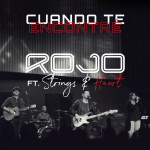 Cuando Te Encontré feat. Strings and Heart (En Vivo), album by Rojo