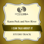 I Can Talk About It, album by Karen Peck & New River