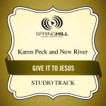 Give It To Jesus, альбом Karen Peck & New River