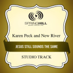 Jesus Still Sounds The Same, альбом Karen Peck & New River