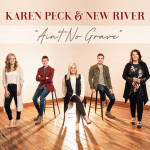 Ain't No Grave, альбом Karen Peck & New River