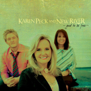 Good To Be Free, album by Karen Peck & New River