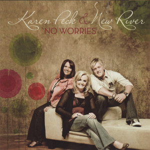 No Worries, album by Karen Peck & New River
