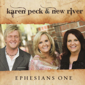Ephesians One, album by Karen Peck & New River