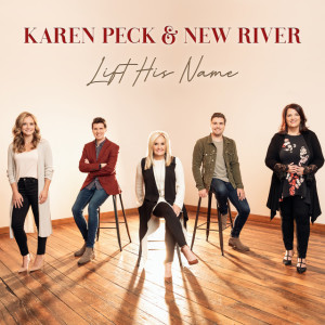 Lift His Name, album by Karen Peck & New River