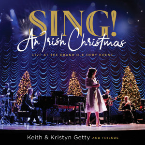 Sing! An Irish Christmas - Live At The Grand Ole Opry House, album by Keith & Kristyn Getty