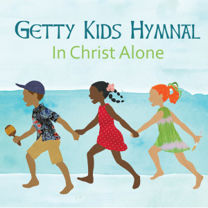 Getty Kids Hymnal - In Christ Alone, album by Keith & Kristyn Getty