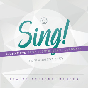 Sing! Psalms: Ancient + Modern (Live At The Getty Music Worship Conference), album by Keith & Kristyn Getty