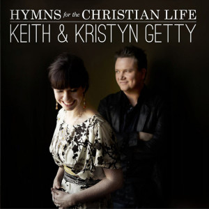 Hymns For The Christian Life (Deluxe), album by Keith & Kristyn Getty