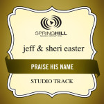 Praise His Name, album by Jeff & Sheri Easter