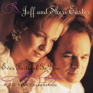 Ever Faithful To You, album by Jeff & Sheri Easter
