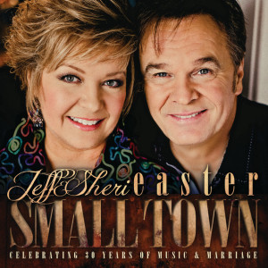 Small Town, album by Jeff & Sheri Easter