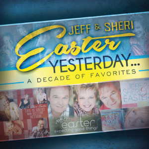 Yesterday...A Decade Of Favorites, альбом Jeff & Sheri Easter