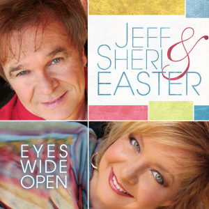 Eyes Wide Open, album by Jeff & Sheri Easter