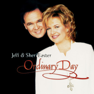 Ordinary Day, album by Jeff & Sheri Easter