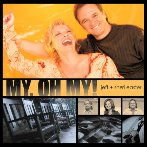 My, Oh My!, album by Jeff & Sheri Easter
