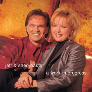 A Work In Progress, album by Jeff & Sheri Easter