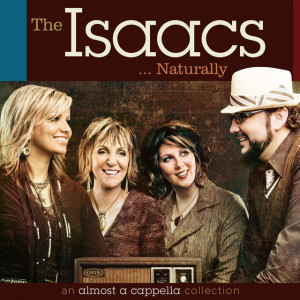 The Isaacs Naturally: An Almost A Cappella Collection, album by The Isaacs